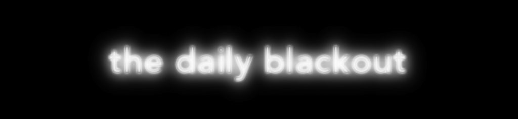 the daily blackout